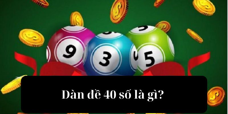 Dàn đề 40 số là gì? 