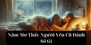 Nằm Mơ Thấy Người Yêu Cũ Đánh Số Gì