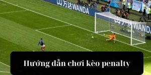 Hướng dẫn chơi kèo penalty